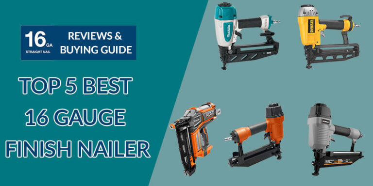 Top 5 Best 16 Gauge Finish Nailer Reviews For 2023