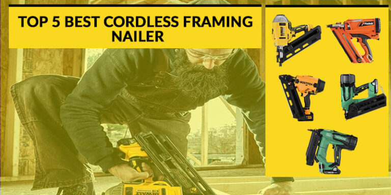Best Cordless Framing Nailer – The Ultimate Buying Guide