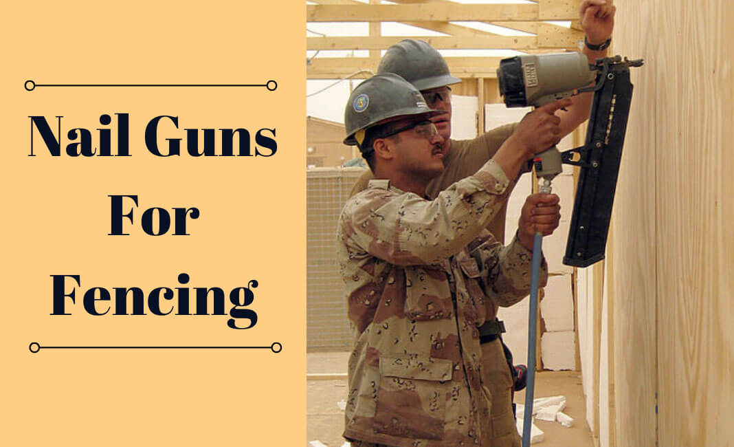 Top Best Nail Guns For Fencing In Professionals Home Use