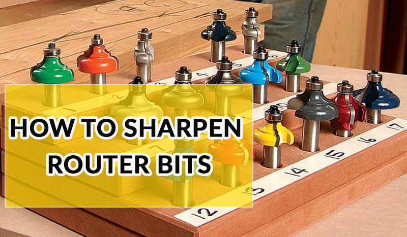 How to Sharpen Router Bits - Step By Step Guide