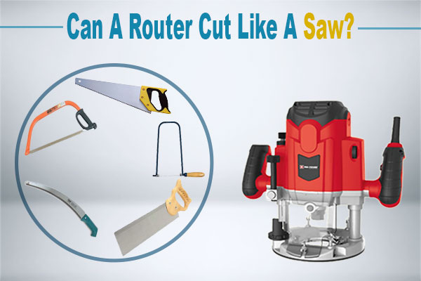 Can a Router Cut Like a Saw: The Best Alternatives To Cut Wood