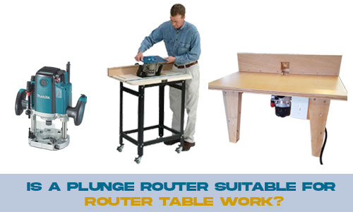 Can You Use a Plunge Router on a Router Table?